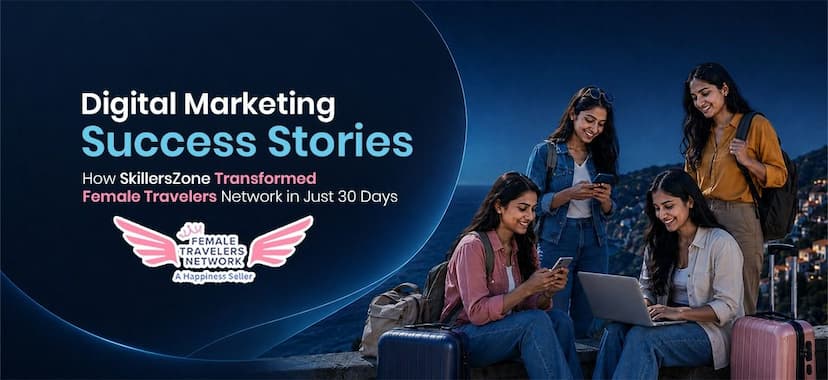 Digital Marketing Success Stories: How SkillersZone Transformed Female Travelers Network in Just 30 Days